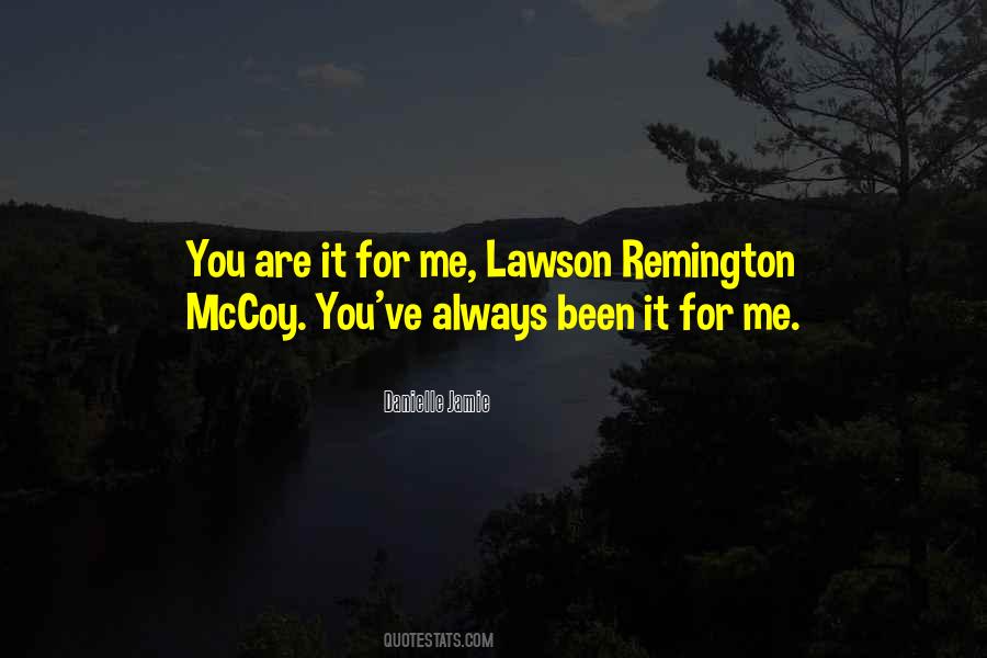 You Are It For Me Quotes #1024507