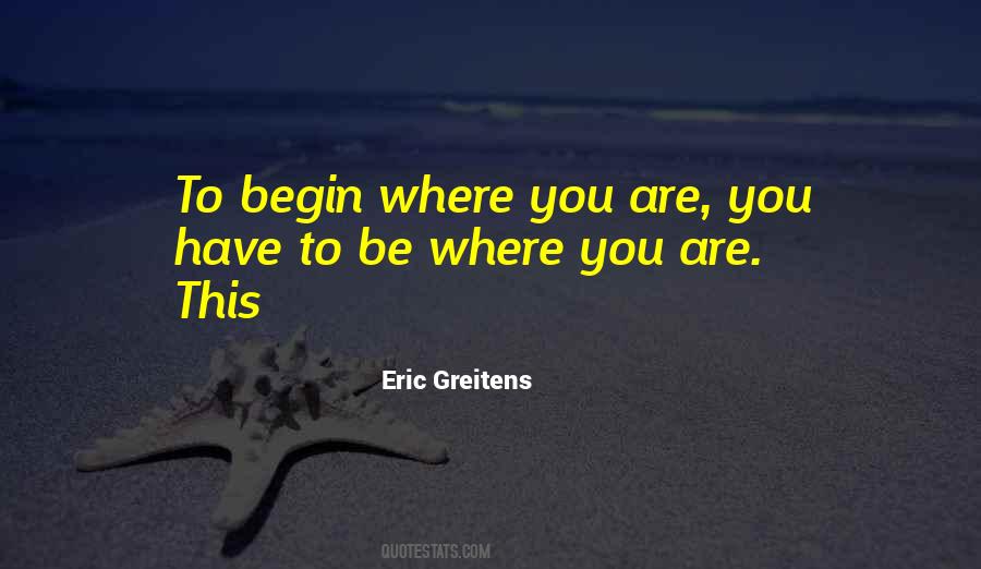 Begin Where You Are Quotes #1760152