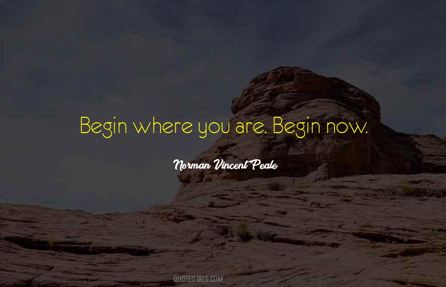 Begin Where You Are Quotes #498538