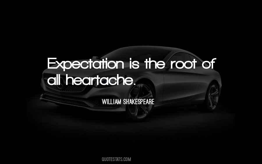 Expectation Is The Root Of All Heartache Quotes #232997 Expectation Is The Root Of All Heartache Quotes #232997