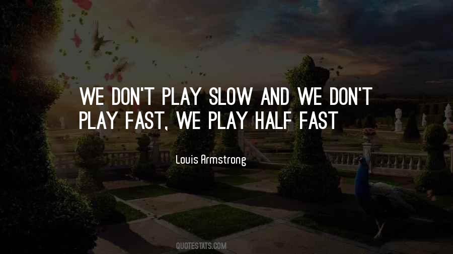Slow And Fast Quotes #1004346