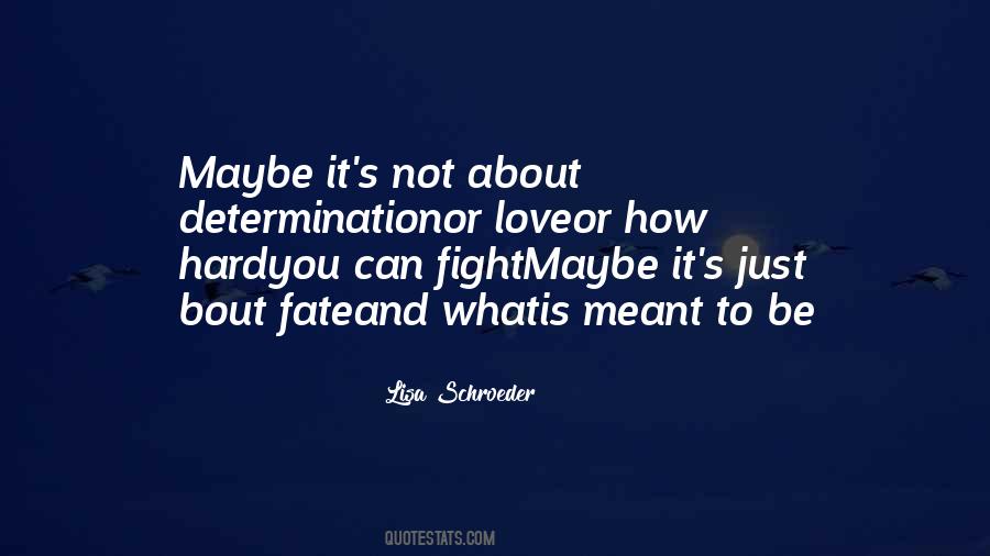What Meant To Be Is Meant To Be Quotes #335294
