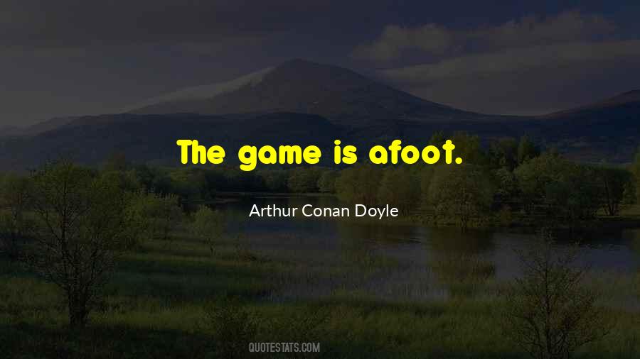 The Game Is Afoot Quotes #1178643
