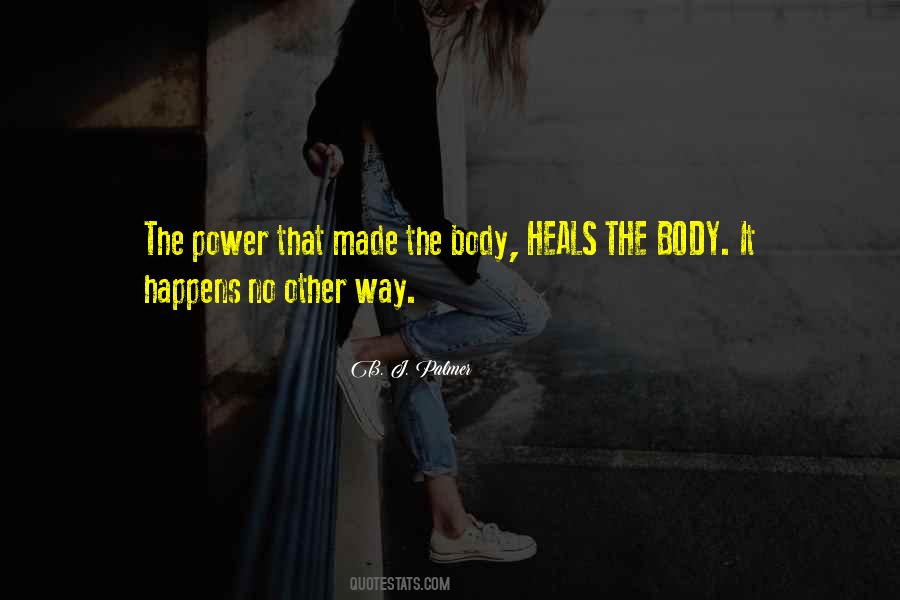The Power That Made The Body Heals The Body Quotes #687084