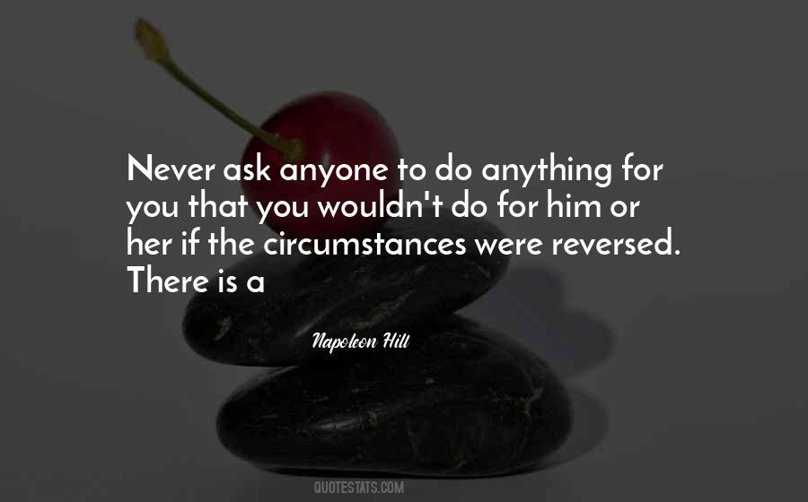 Never Ask For Anything Quotes #1836702