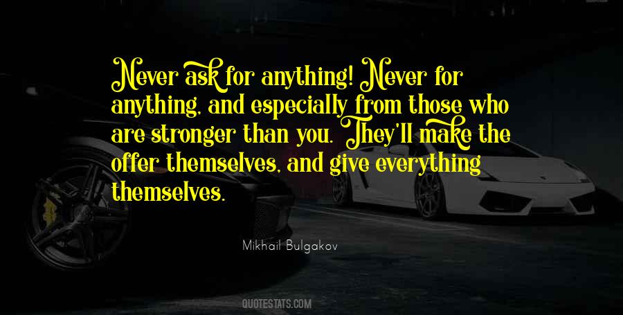 Never Ask For Anything Quotes #664981