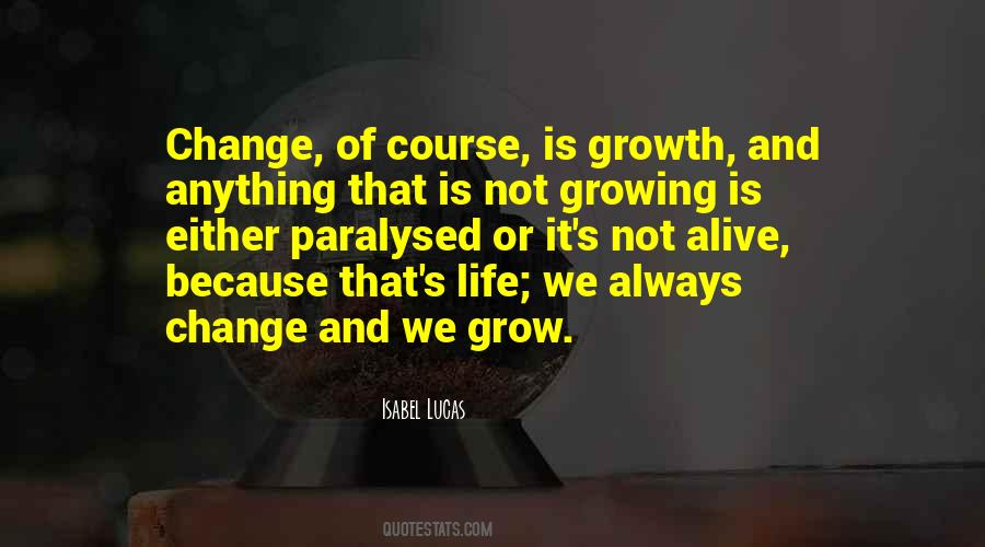 Growing Is Quotes #1061887