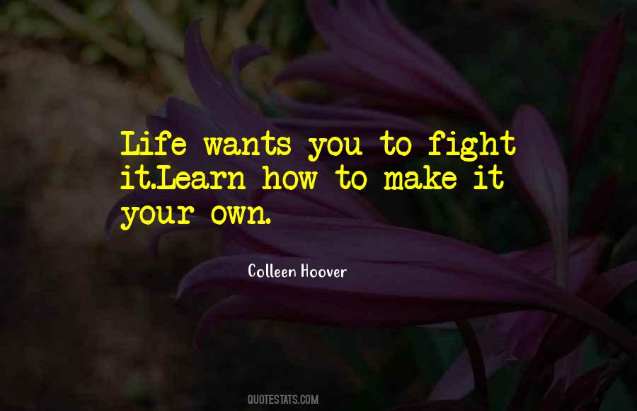 Make Life Your Own Quotes #1667839