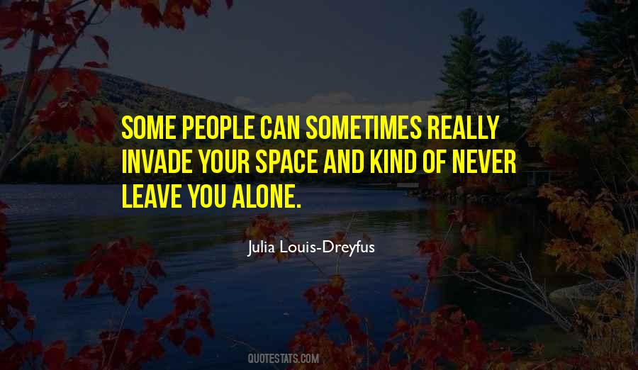 You Never Leave Me Alone Quotes #129016