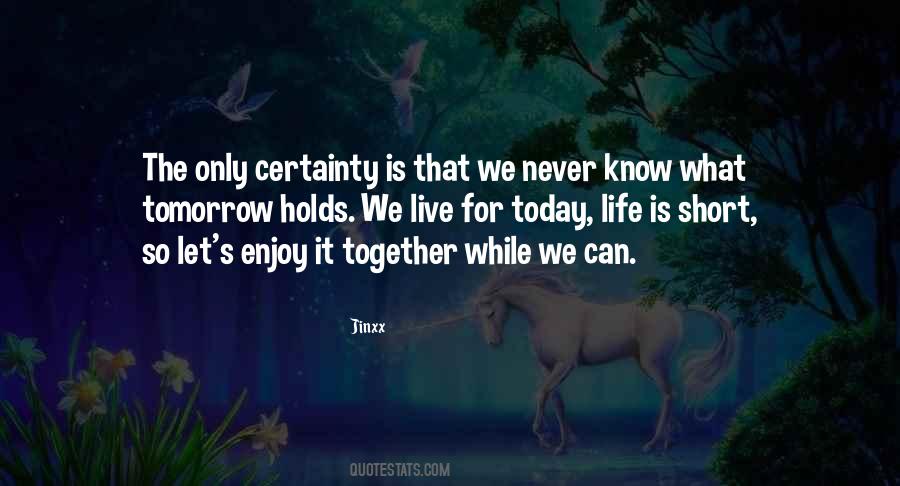 Life Is Short So Enjoy Quotes #324241