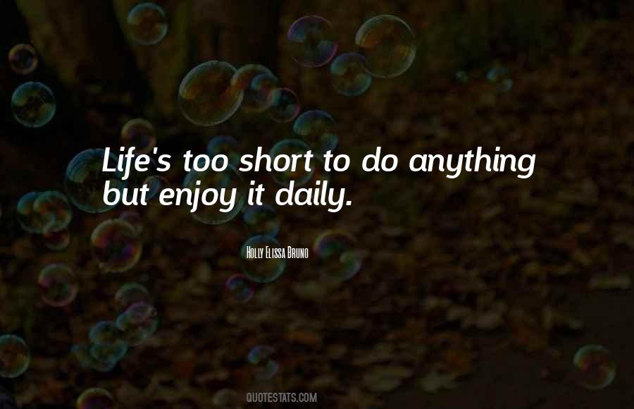 Life Is Short So Enjoy Quotes #982683