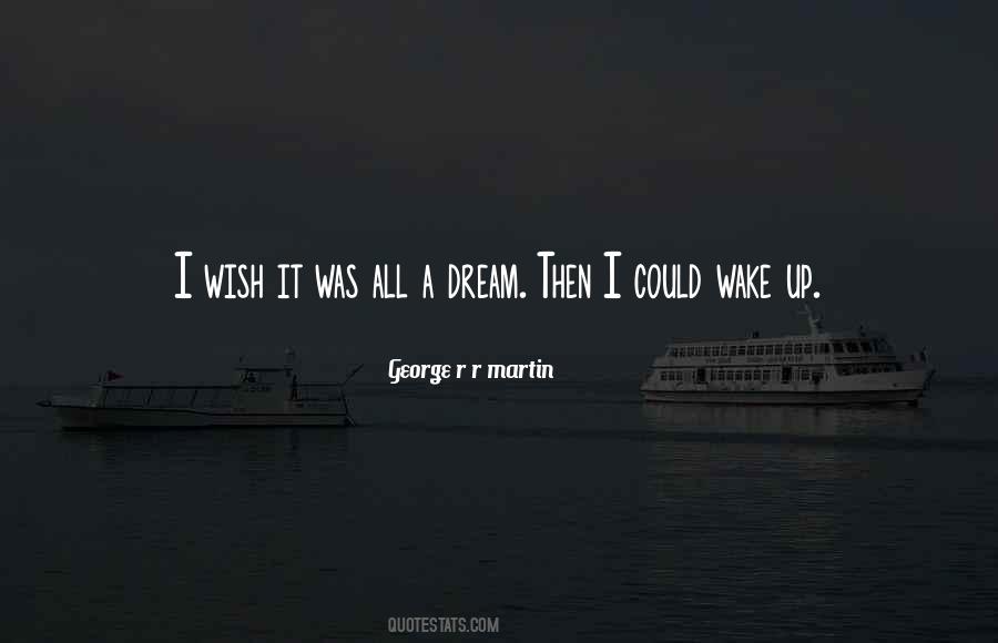 I Wish It Was All A Dream Quotes #1525863