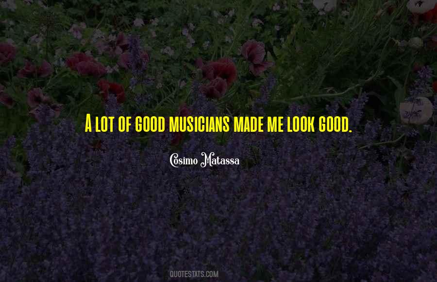 Quotes About Good Musicians #615922