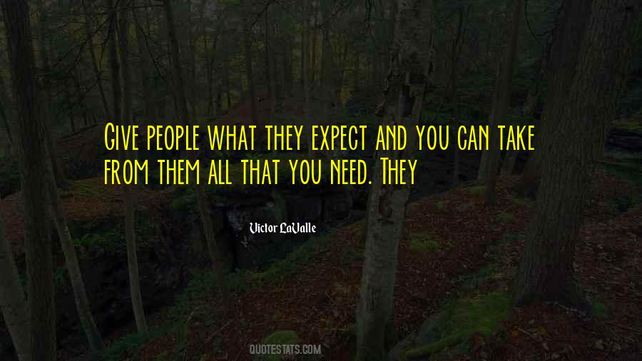 Give What You Can Take What You Need Quotes #931927