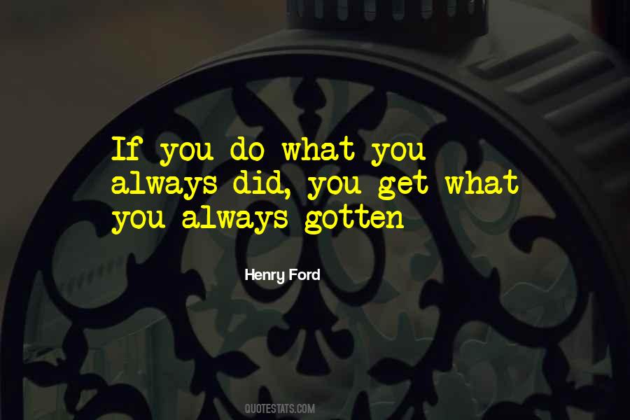 If You Always Do What You Always Did Quotes #1042316