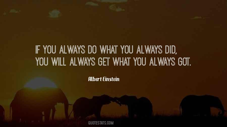 If You Always Do What You Always Did Quotes #1701771