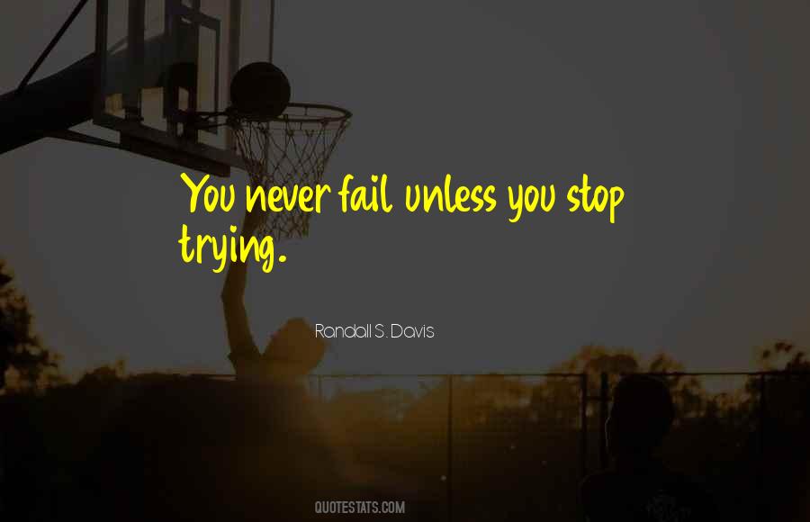 You Only Fail When You Stop Trying Quotes #1619179