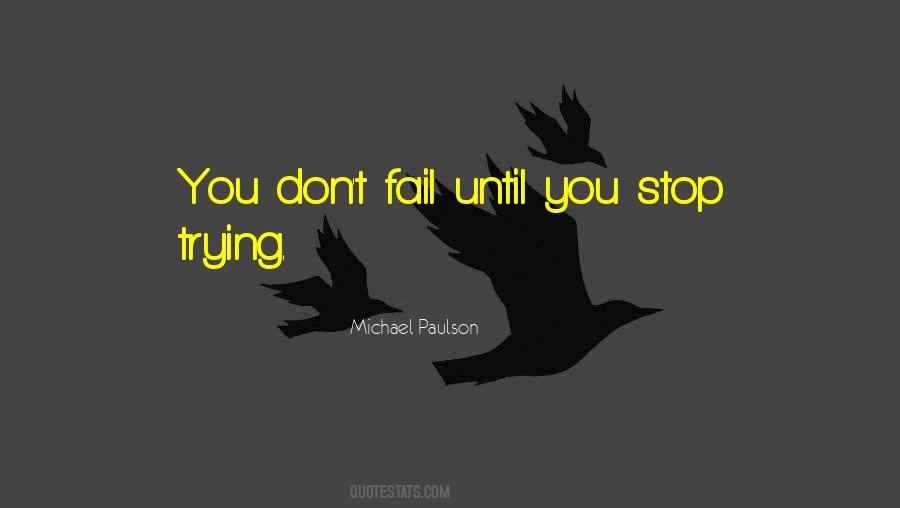 You Only Fail When You Stop Trying Quotes #690269