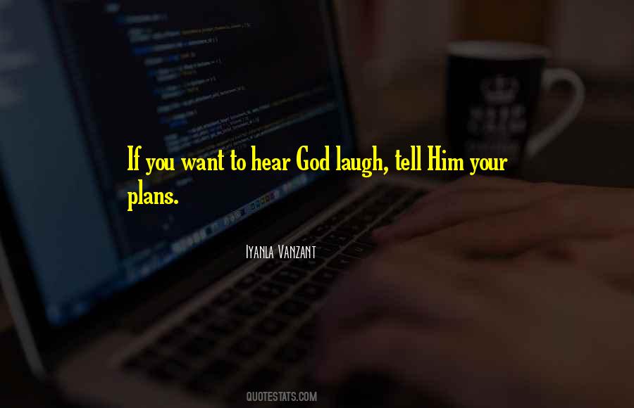 If You Want To Hear God Laugh Quotes #1516767