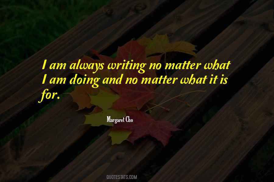 No Matter What It Is Quotes #1487082