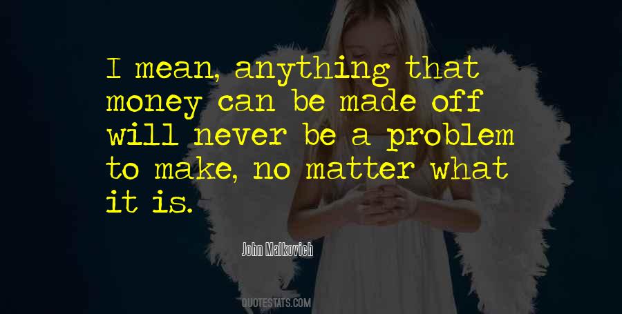 No Matter What It Is Quotes #371176