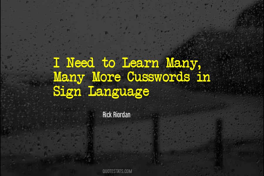 Need To Learn More Quotes #632363