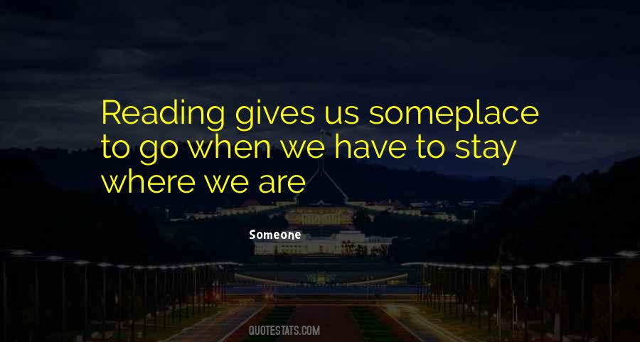 Reading Gives Us Someplace To Go Quotes #999946 Reading Gives Us Someplace To Go Quotes #999946