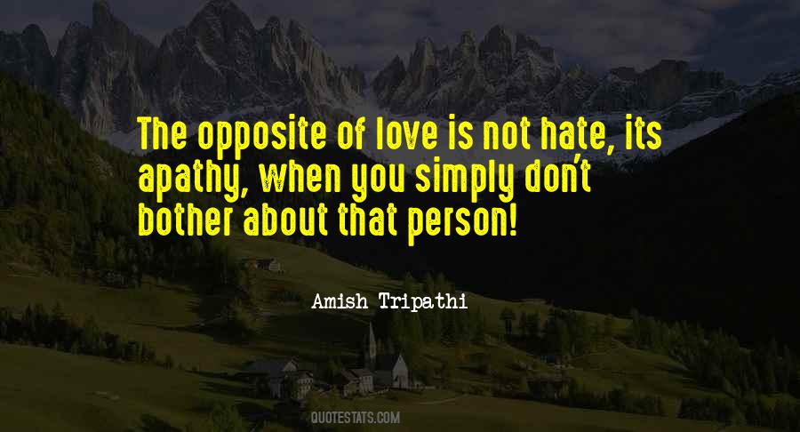 The Opposite Of Love Is Not Hate Quotes #1245139