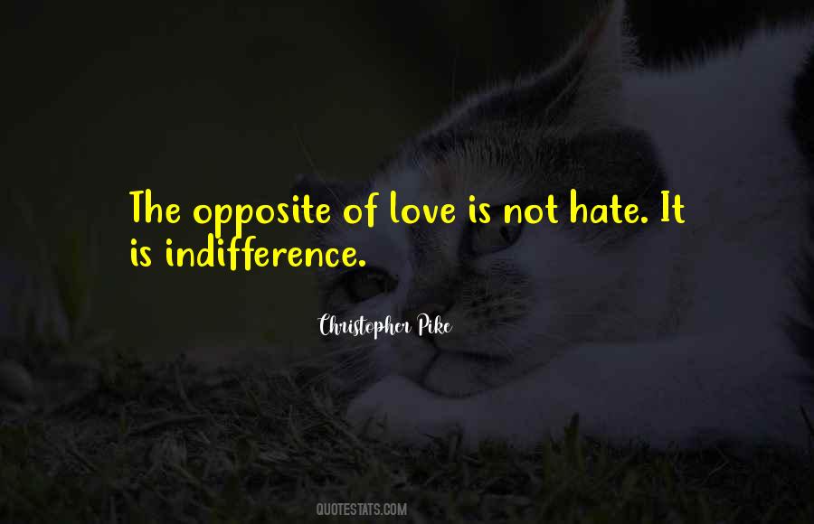 The Opposite Of Love Is Not Hate Quotes #1724025