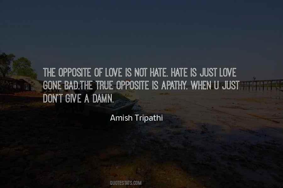 The Opposite Of Love Is Not Hate Quotes #391252