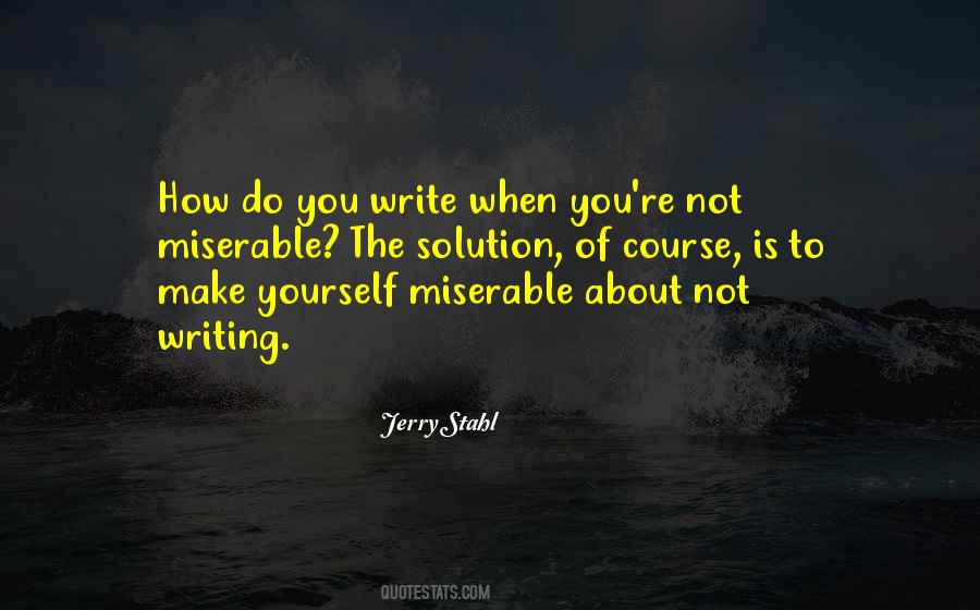 You Make Me Miserable Quotes #37844