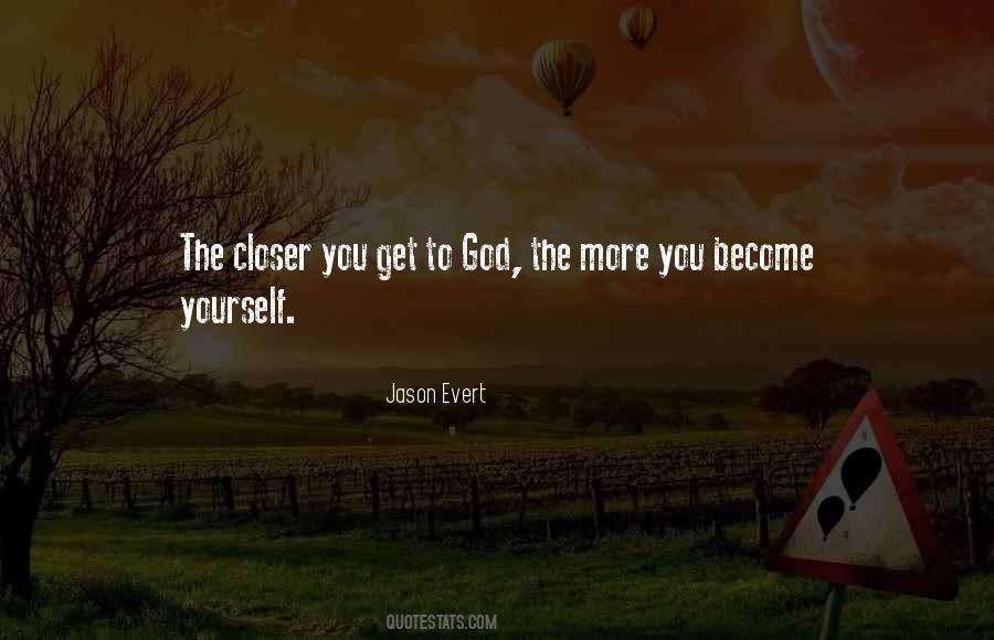 The Closer You Get To God Quotes #45540