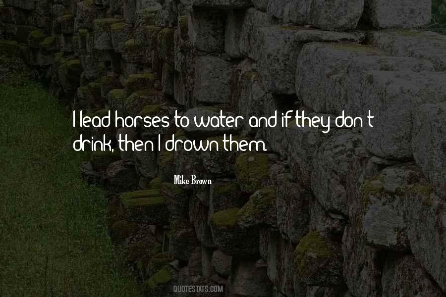 Horse To Water Quotes #1788599