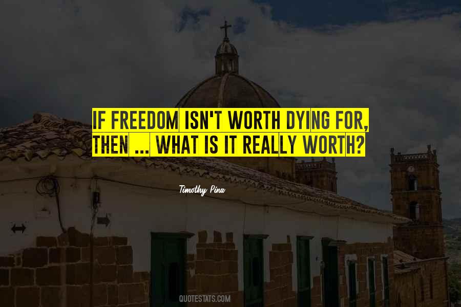 What Is Worth Dying For Quotes #1617496