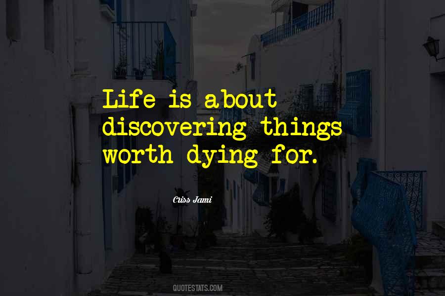 What Is Worth Dying For Quotes #238700
