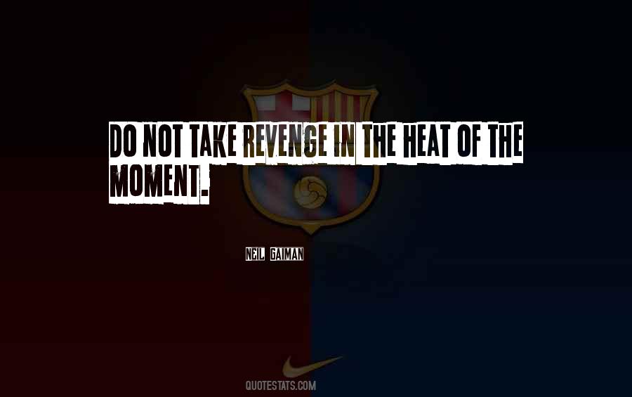 Quotes About In The Heat Of The Moment #1054740