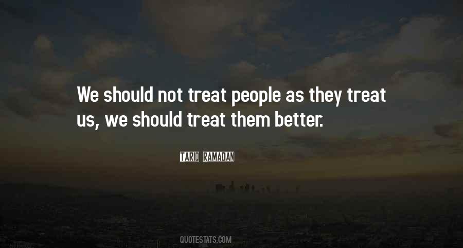 Treat Them Better Quotes #1719525
