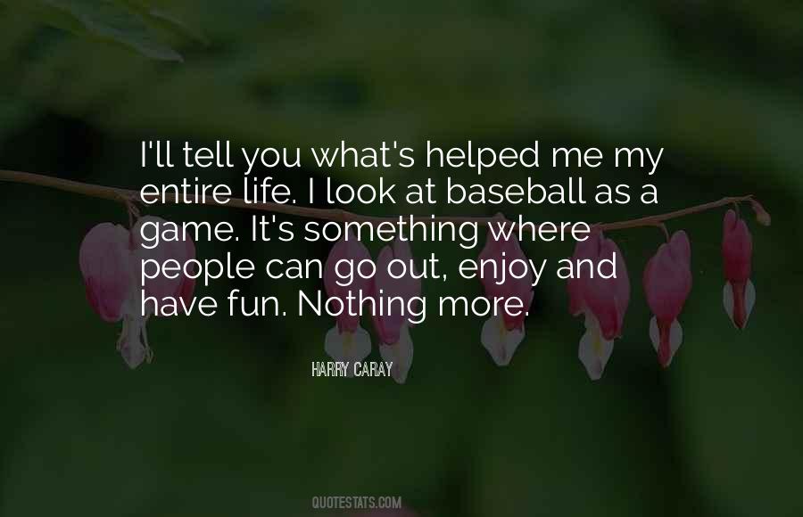 Enjoy Life Have Fun Quotes #992423