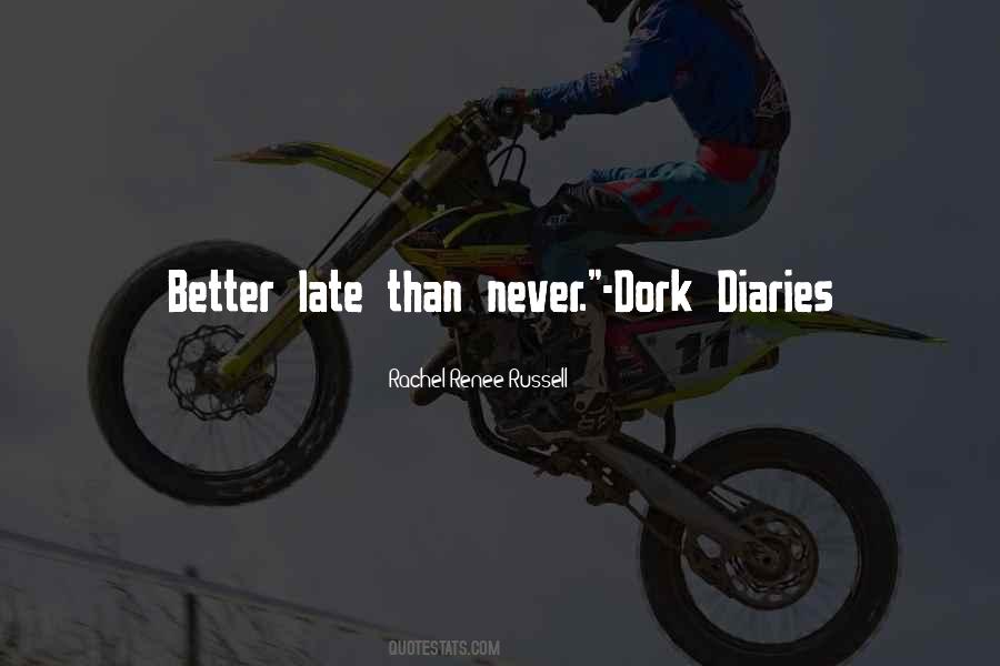 Better Late Than Never But Never Late Is Better Quotes #1298332