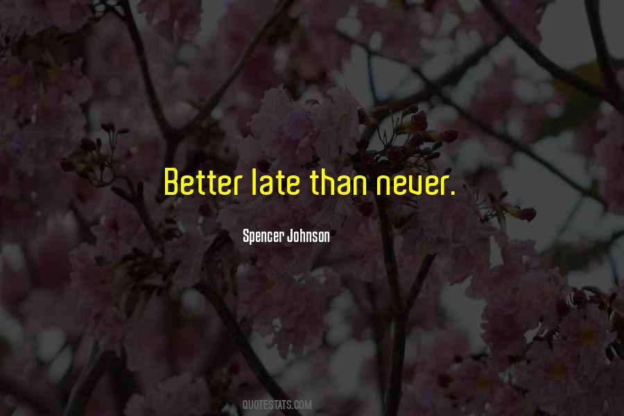 Better Late Than Never But Never Late Is Better Quotes #1539755