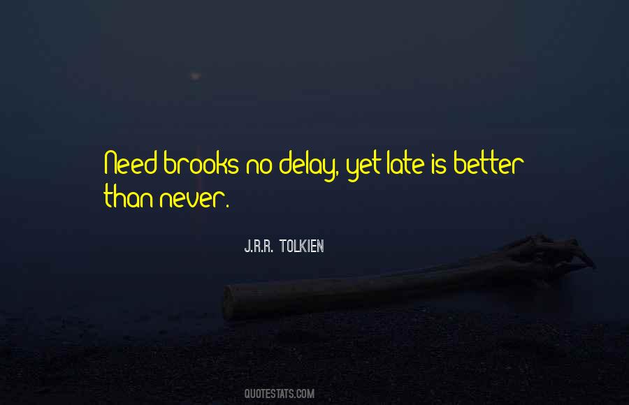 Better Late Than Never But Never Late Is Better Quotes #712157