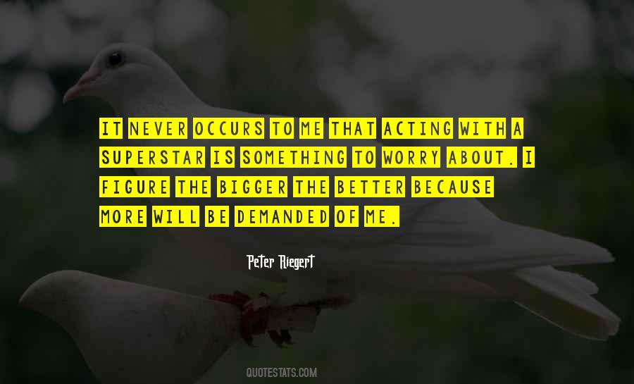 Bigger Things To Worry About Quotes #684197