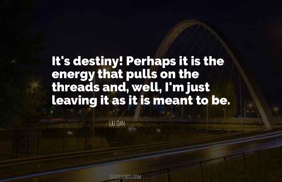 It Is Meant To Be Quotes #299309