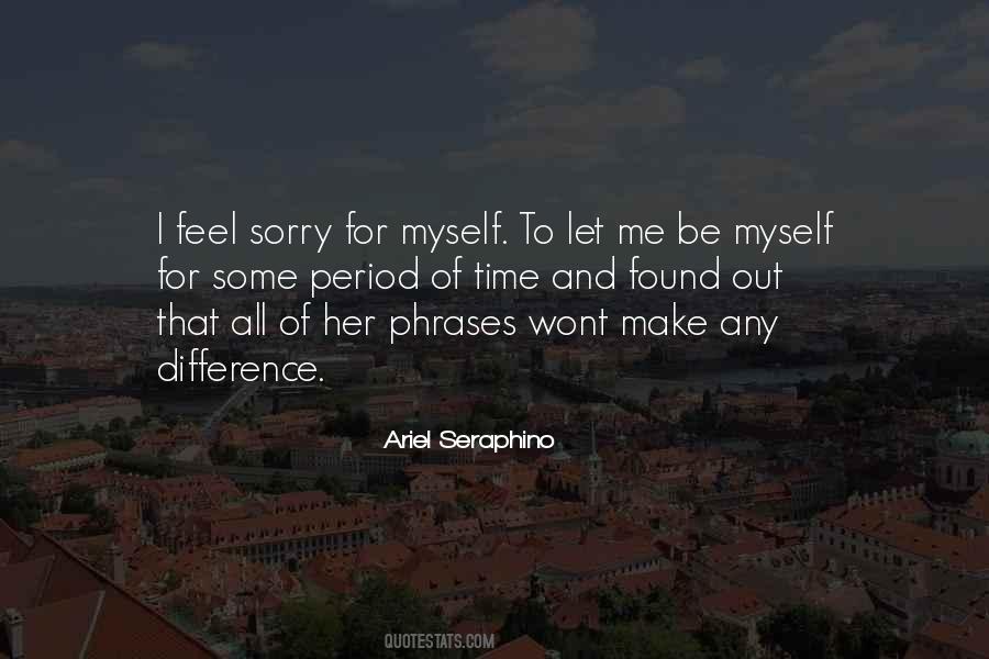 Feel Sorry For Myself Quotes #570529