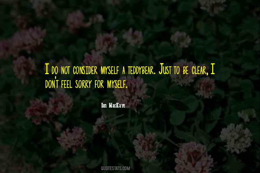 Feel Sorry For Myself Quotes #709122