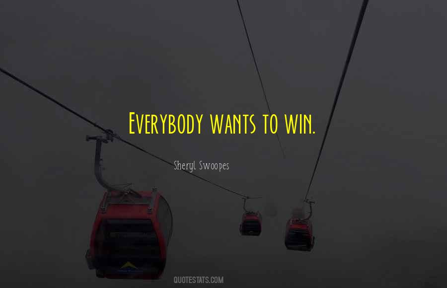 Everybody Wants To Win Quotes #290657