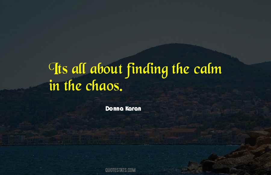 Its All About Finding The Calm In The Chaos Quotes #226210