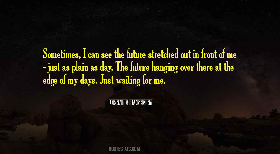 I Am Waiting For The Day Quotes #60308