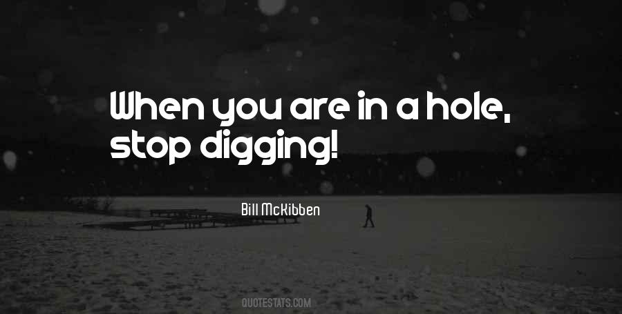 When You Are In A Hole Stop Digging Quotes #1474618