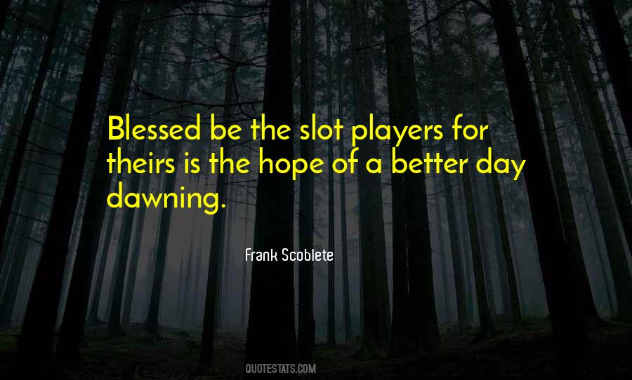 Hope For A Better Day Quotes #1294734